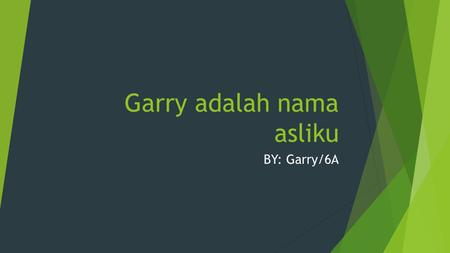 Garry adalah nama asliku BY: Garry/6A. Penampilan fisik  Aku seorang laki-laki yang berrambut pendek. Rambutku berwarna coklat dan warna kulitku berwarna.