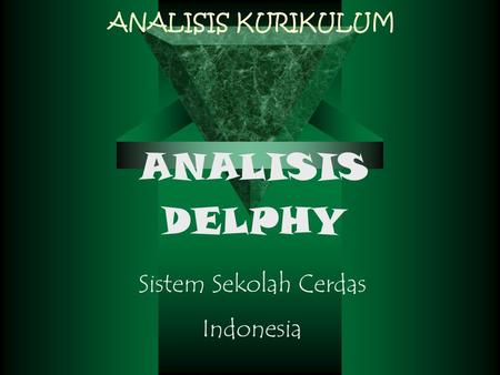 ANALISIS KURIKULUM ANALISIS DELPHY Sistem Sekolah Cerdas Indonesia.