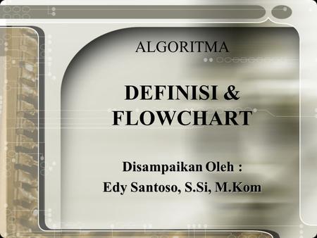 ALGORITMA DEFINISI & FLOWCHART