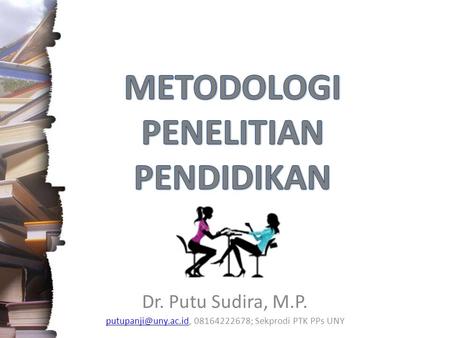 Dr. Putu Sudira, M.P. 08164222678; Sekprodi PTK PPs UNY.