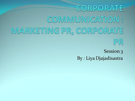 CORPORATE COMMUNICATION : MARKETING PR, CORPORATE PR