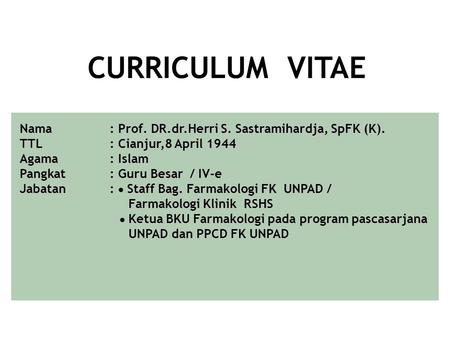 CURRICULUM VITAE Nama : Prof. DR.dr.Herri S. Sastramihardja, SpFK (K).