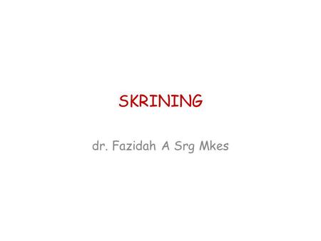 SKRINING dr. Fazidah A Srg Mkes.