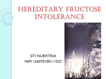 HEREDITARY FRUCTOSE INTOLERANCE
