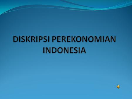 DISKRIPSI PEREKONOMIAN INDONESIA