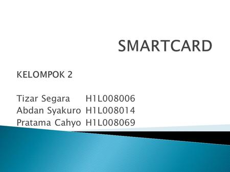 KELOMPOK 2 Tizar SegaraH1L008006 Abdan SyakuroH1L008014 Pratama CahyoH1L008069.