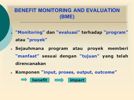 BENEFIT MONITORING AND EVALUATION (BME)