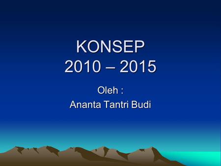 KONSEP 2010 – 2015 Oleh : Ananta Tantri Budi. VISI Memberdayakan SDM guna mendukung proses belajar mengajar, agar dapat mewujudkan institusi yang mandiri.