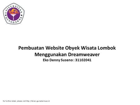 Pembuatan Website Obyek Wisata Lombok Menggunakan Dreamweaver Eko Denny Suseno : 31102041 for further detail, please visit http://library.gunadarma.ac.id.