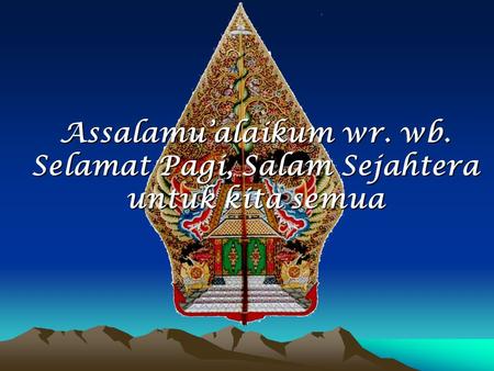 Assalamu’alaikum wr. wb. Selamat Pagi, Salam Sejahtera