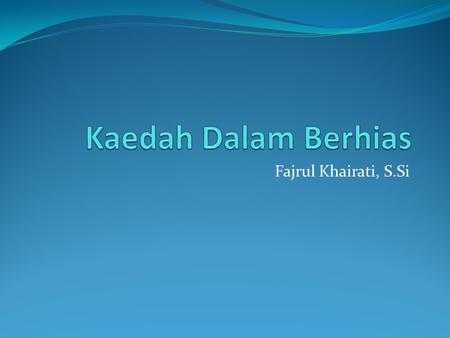 Kaedah Dalam Berhias Fajrul Khairati, S.Si.