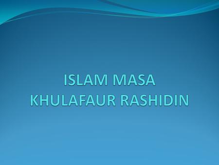 ISLAM MASA KHULAFAUR RASHIDIN
