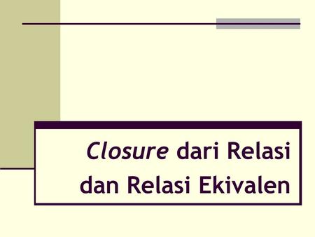 Closure dari Relasi dan Relasi Ekivalen
