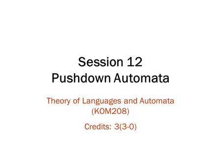 Session 12 Pushdown Automata