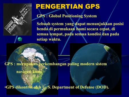 PENGERTIAN GPS GPS : Global Positioning System