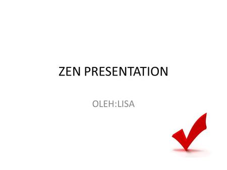 ZEN PRESENTATION OLEH:LISA.