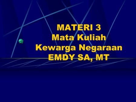 MATERI 3 Mata Kuliah Kewarga Negaraan EMDY SA, MT