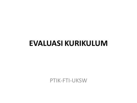 EVALUASI KURIKULUM PTIK-FTI-UKSW.