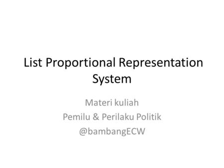 List Proportional Representation System Materi kuliah Pemilu & Perilaku