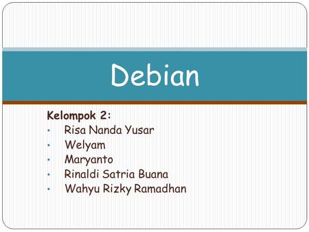 Debian Kelompok 2: Risa Nanda Yusar Welyam Maryanto