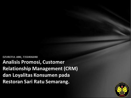 DZUROTUL AINI, 7350406048 Analisis Promosi, Customer Relationship Management (CRM) dan Loyalitas Konsumen pada Restoran Sari Ratu Semarang.