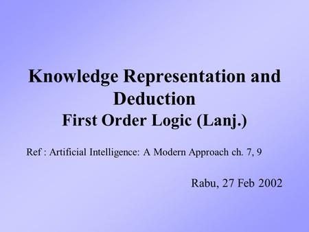 Knowledge Representation and Deduction First Order Logic (Lanj.)