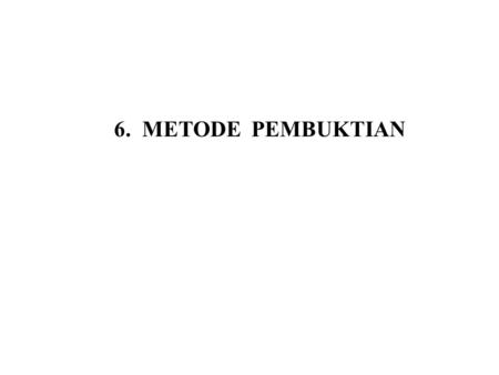 6. METODE PEMBUKTIAN.