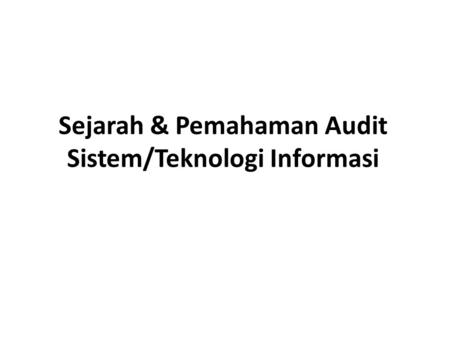 Sejarah & Pemahaman Audit Sistem/Teknologi Informasi