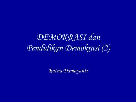 DEMOKRASI dan Pendidikan Demokrasi (2)