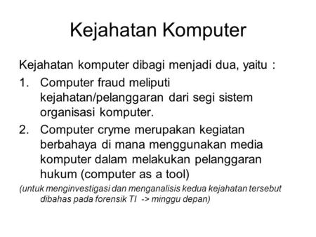 Kejahatan Komputer Kejahatan komputer dibagi menjadi dua, yaitu :