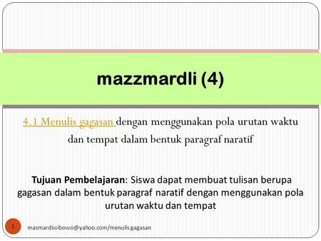 Mazzmardli (4) 4.1 Menulis gagasan dengan menggunakan pola urutan waktu dan tempat dalam bentuk paragraf naratif Tujuan Pembelajaran: Siswa dapat membuat.