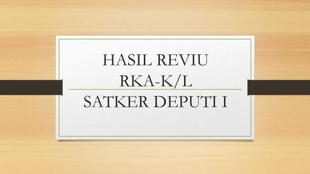 HASIL REVIU RKA-K/L SATKER DEPUTI I