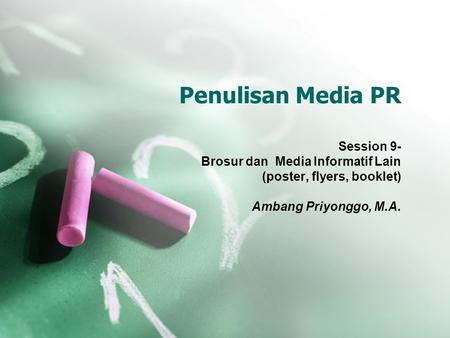 Penulisan Media PR Session 9- Brosur dan Media Informatif Lain