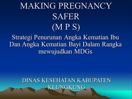 MAKING PREGNANCY SAFER (M P S)
