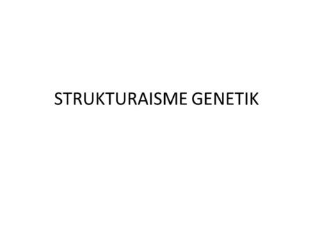 STRUKTURAISME GENETIK