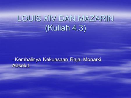 LOUIS XIV DAN MAZARIN (Kuliah 4.3)
