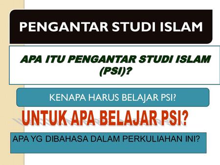 PENGANTAR STUDI ISLAM APA ITU PENGANTAR STUDI ISLAM (PSI)?