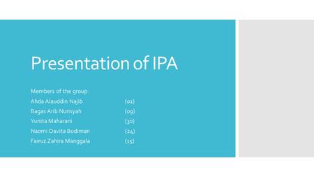 Presentation of IPA Members of the group: Ahda Alauddin Najib (01)