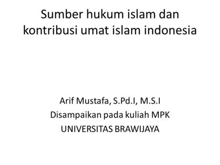 Sumber hukum islam dan kontribusi umat islam indonesia