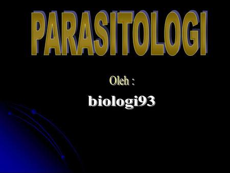PARASITOLOGI Oleh : biologi93.
