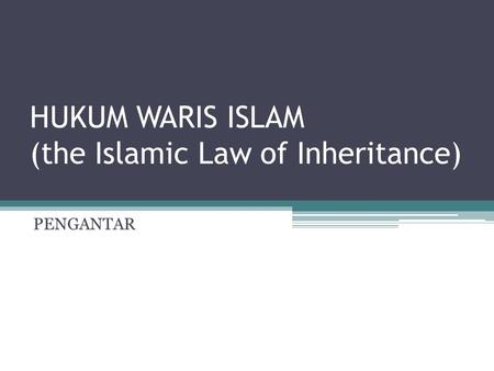 HUKUM WARIS ISLAM (the Islamic Law of Inheritance)