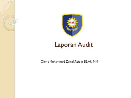 Laporan Audit Oleh : Muhammad Zainal Abidin SE, Ak, MM.