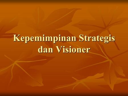 Kepemimpinan Strategis dan Visioner