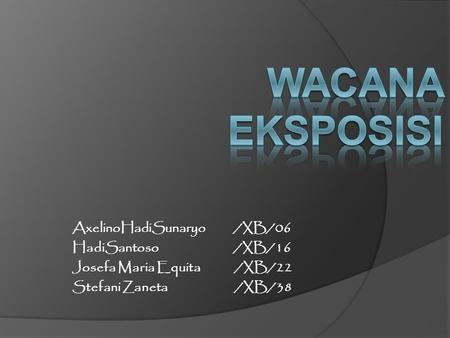 WACANA EKSPOSISI AxelinoHadiSunaryo /XB/06 HadiSantoso /XB/16