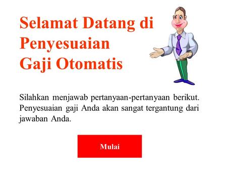 Selamat Datang Di Penyesuaian Gaji Otomatis Silahkan Menjawab Pertanyaan Pertanyaan Berikut Penyesuaian Gaji Anda Akan Sangat Tergantung Dari Jawaban Ppt Download