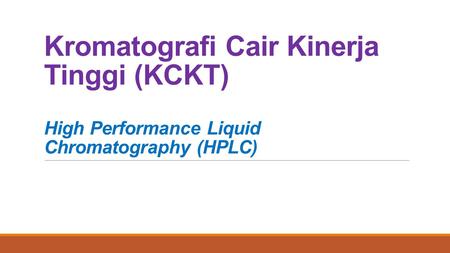 Kromatografi Cair Kinerja Tinggi (KCKT) High Performance Liquid Chromatography (HPLC)