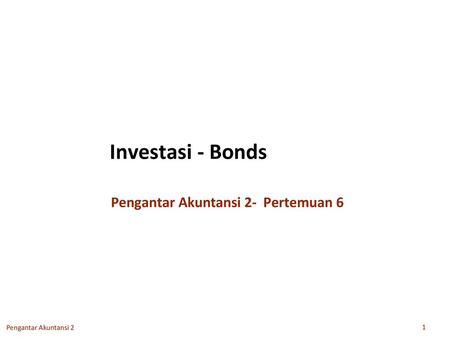 Investasi - Bonds Pengantar Akuntansi 2- Pertemuan 6