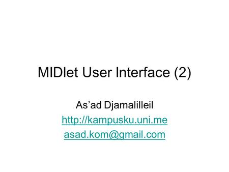 MIDlet User Interface (2) As’ad Djamalilleil