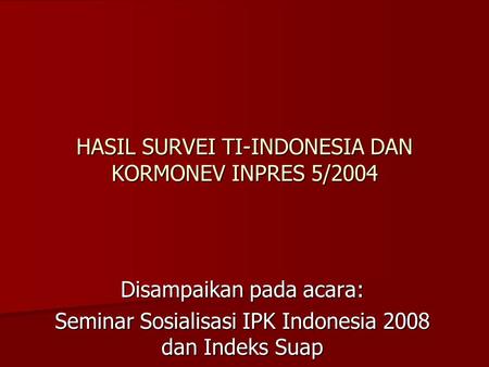 HASIL SURVEI TI-INDONESIA DAN KORMONEV INPRES 5/2004