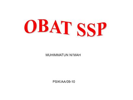 OBAT SSP MUHIMMATUN NI’MAH PSIK/AA/09-10.